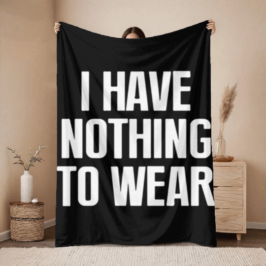 I Have Nothing To Wear Throw Blankets