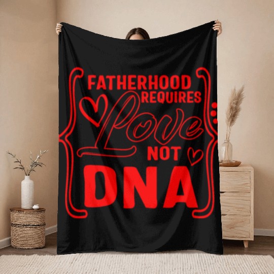 Father's Day Throw Blankets, Fatherhood Requires Love Not