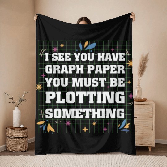 Math Teacher I see you have graph paper you must Throw Blankets