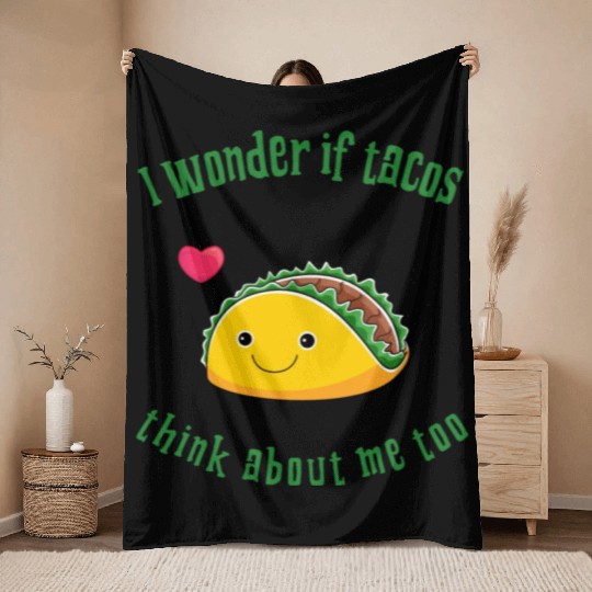 I Wonder If Tacos Think About Me Too. Taco Lover Throw Blankets