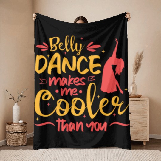 Belly Dance Makes Me Cooler Than You Belly Dancing Throw Blankets