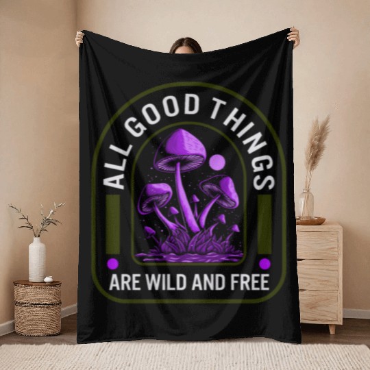 Fungi Throw Blankets, All Good Things Are Wild And Free,