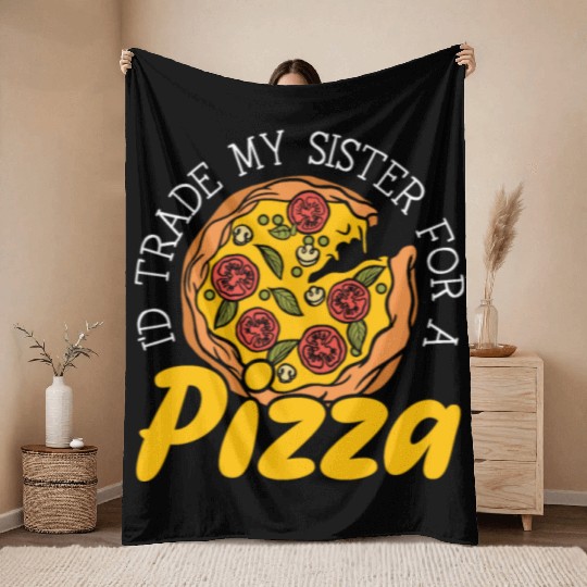 I'd Trade My Sister For Pizza Eater Italian Dish Throw Blankets