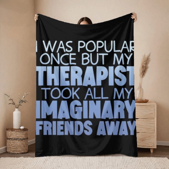 My Therapist Took All My Imaginary Friends Away 4 Throw Blankets