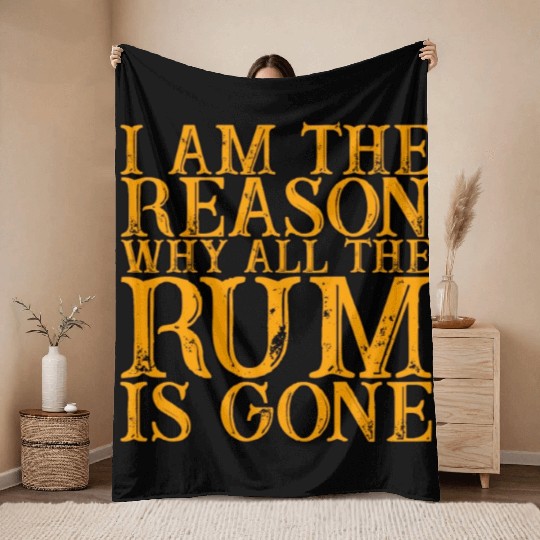 I Am The Reason Why All The Rum Is Gone 3 Throw Blankets