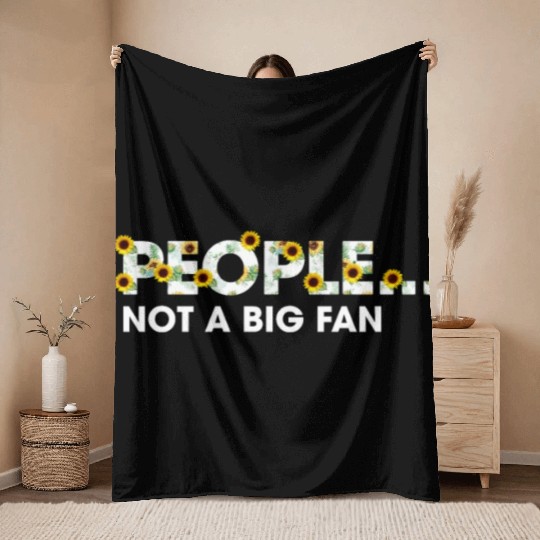 People Not A Big Fan Funny Sunflower Sarcasm Throw Blankets