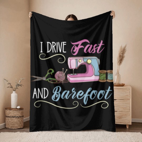 I Drive Fast And Barefoot For Sewing Lover Throw Blankets