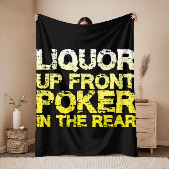 Liquor Up Front, Poker In The Rear Throw Blankets