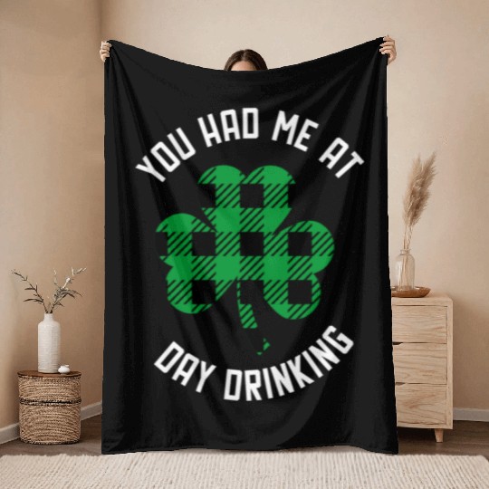 You Had Me At Day Drinking Clover St Pattys Day De Throw Blankets