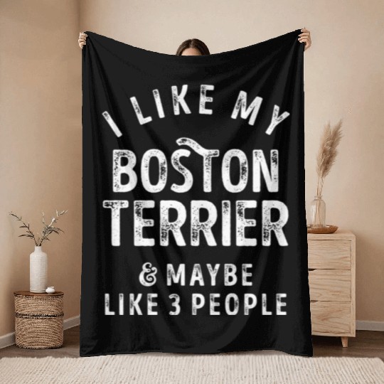 I Like My Boston Terrier and Maybe 3 People Distre Throw Blankets