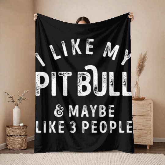 I Like My Pit Bull and Maybe 3 People Distress Vin Throw Blankets
