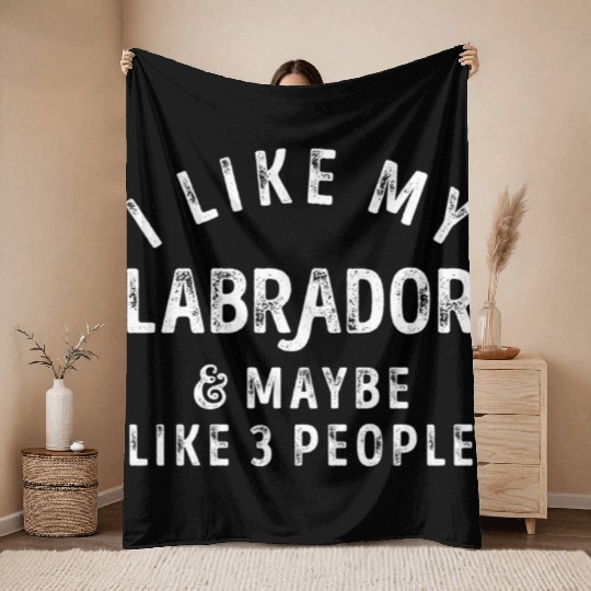 I Like My Labrador and Maybe 3 People Distress Vin Throw Blankets