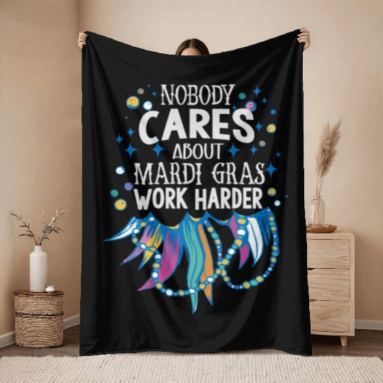 Nobody Cares About Mardi Gras Work Harder - Motiva Throw Blankets
