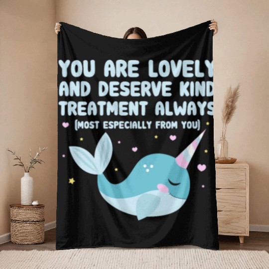You Are Lovely And Deserve Kind Treatment, Narwhal Throw Blankets