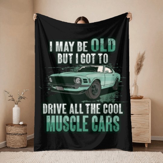 I maybe old muscle car for Classic Race Car Lover Throw Blankets