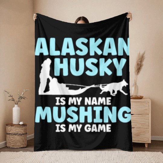 Alaskan Husky Is My Name Mushing Is My Game Throw Blankets