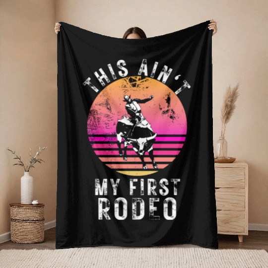 THIS AIN'T MY FIRST RODEO Throw Blankets