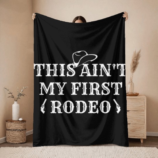 THIS AIN'T MY FIRST RODEO Throw Blankets