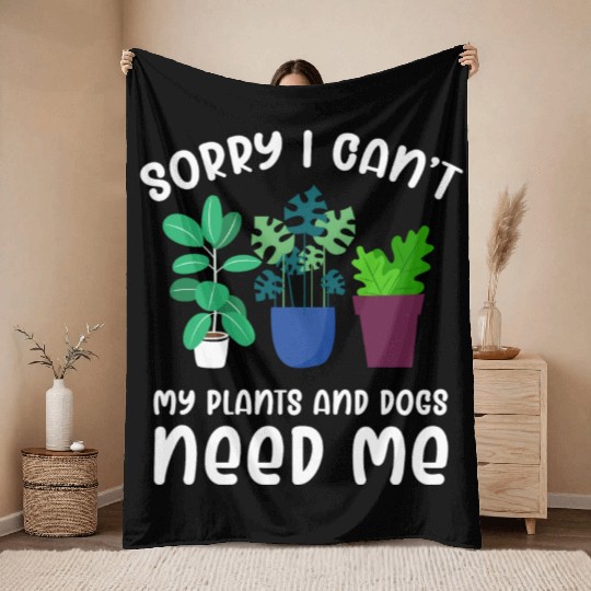 Sorry I Can't My Plants Need Me Funny Gardening Throw Blankets