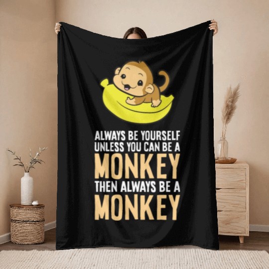 Always Be Yourself Unless You Can Be A Monkey Throw Blankets