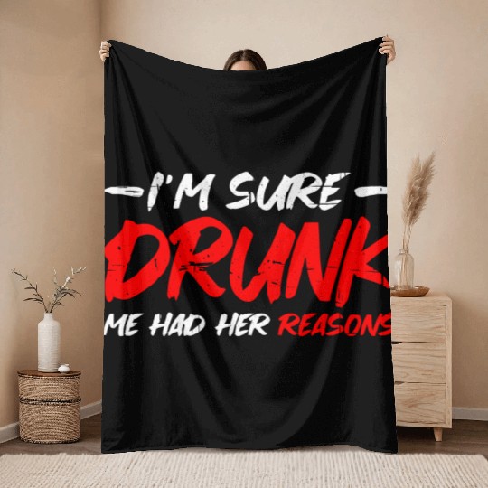 I'm Sure Drunk Me Had Her Reasons 15 Throw Blankets