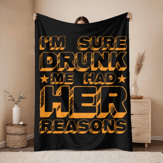 I'm Sure Drunk Me Had Her Reasons 20 Throw Blankets