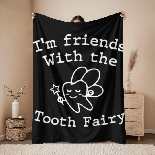 I m Friends with the Tooth Fairy Funny Pediatric D Throw Blankets