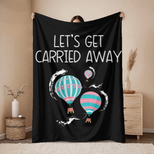 Let's Get Carried Away Hot Air Balloon Lover Throw Blankets