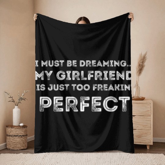 I Must Be Dreaming My Girlfriend is Just Too Freak Throw Blankets