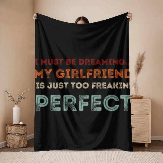 I Must Be Dreaming My Girlfriend is Just Too Freak Throw Blankets