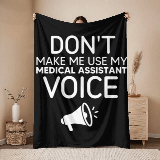 Make Me Use My Medical Assistant Voice Throw Blankets