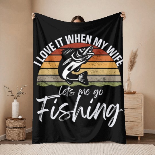 I love it when my wife lets me go fishing Throw Blankets