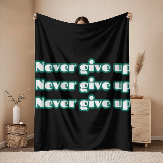 never give up Throw Blankets