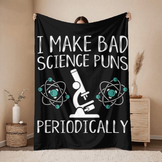 I Make Bad Science Puns Periodically Throw Blankets