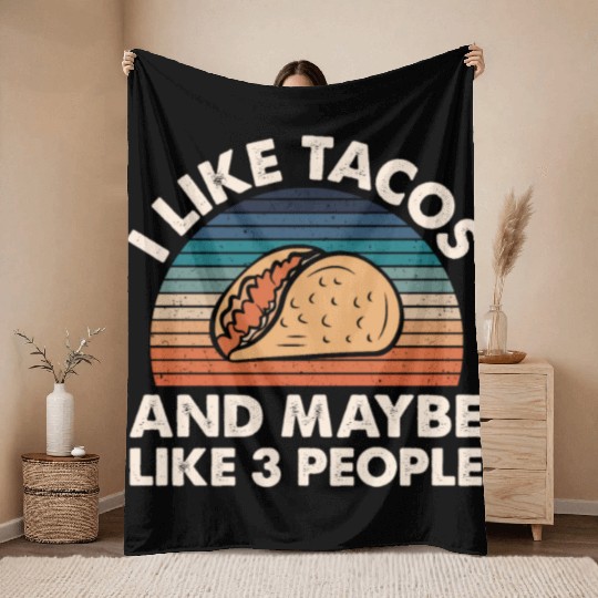 I Like Tacos An Maybe 3 People Throw Blankets