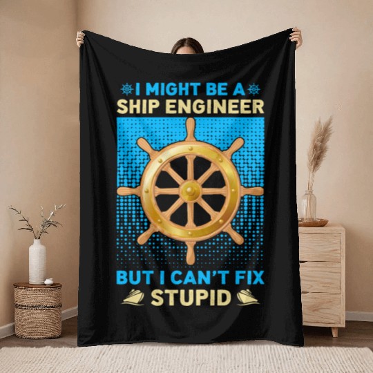 I Might Be A Ship Engineer I Can t Fix Stupid Throw Blankets