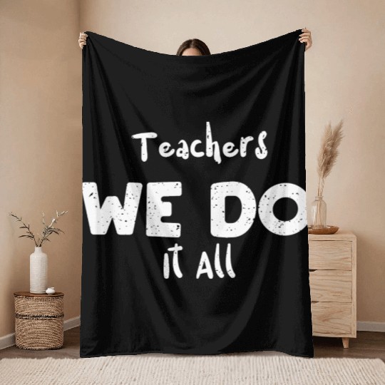 Teachers We Do It All - Teacher Throw Blankets