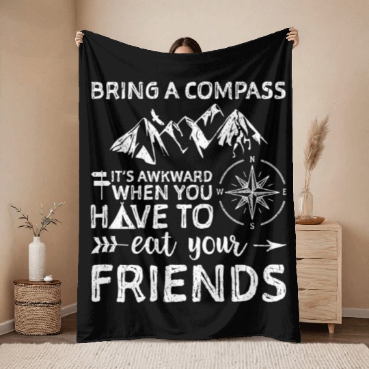 Bring A Compass Eat Your Friends Throw Blankets