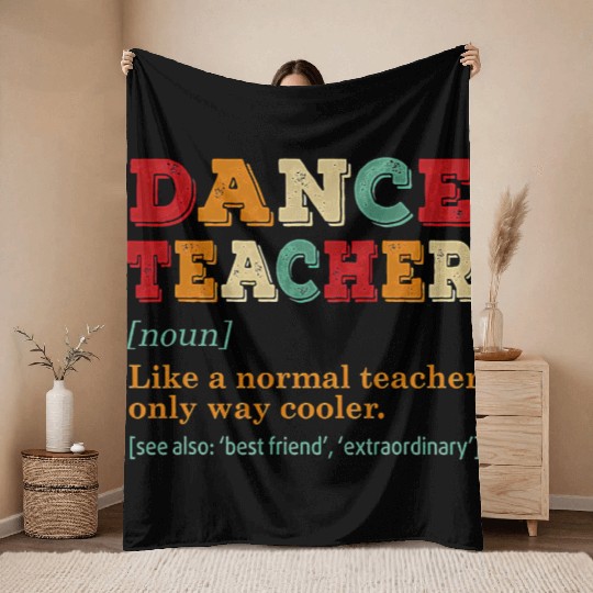 Dance Teacher Like A Normal Teacher Only Way Coole Throw Blankets