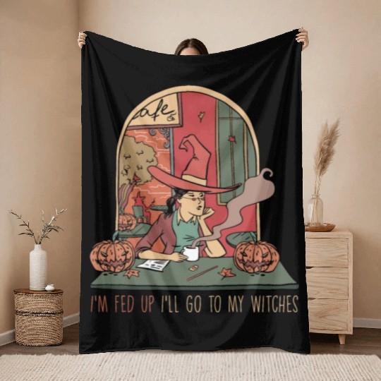 I'm Fed Up I'll Go To My Witches, Halloween Throw Blankets