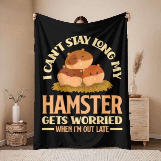 I Can't Stay Long Funny Hamster Owner Gift Throw Blankets