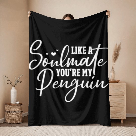 Like A Soulmate You're My Penguin Throw Blankets