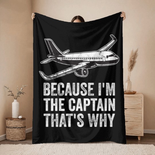 Because I'm The Captain That's Why For A Airline Throw Blankets