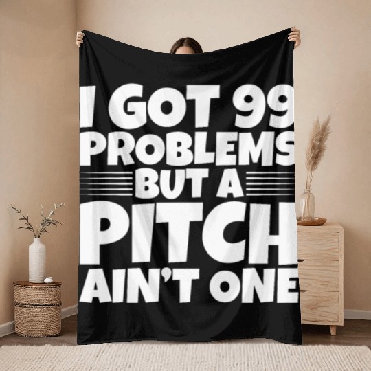 I Got 99 Problems But A Pitch Ain't One 2 Throw Blankets