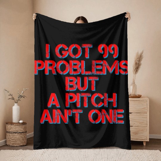 I Got 99 Problems But A Pitch Ain't One 4 Throw Blankets
