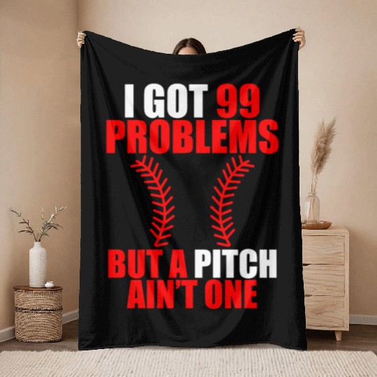 I Got 99 Problems But A Pitch Ain't One Throw Blankets