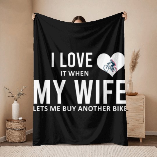 I Love It When My Wife Lets Me Buy Another Bike Throw Blankets