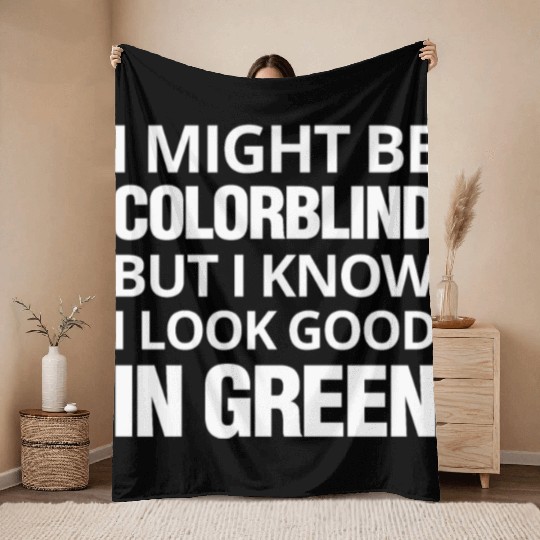 Might Be Colorblind But I look Good In Green Throw Blankets