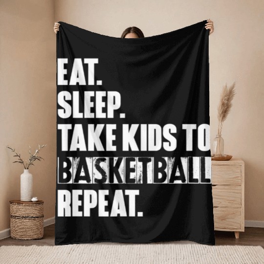 Eat Sleep Take Kids To Basketball Repeat Unisex T Throw Blankets