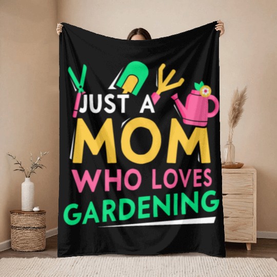 Just A Mom Who Loves Gardening Garden Mother Throw Blankets
